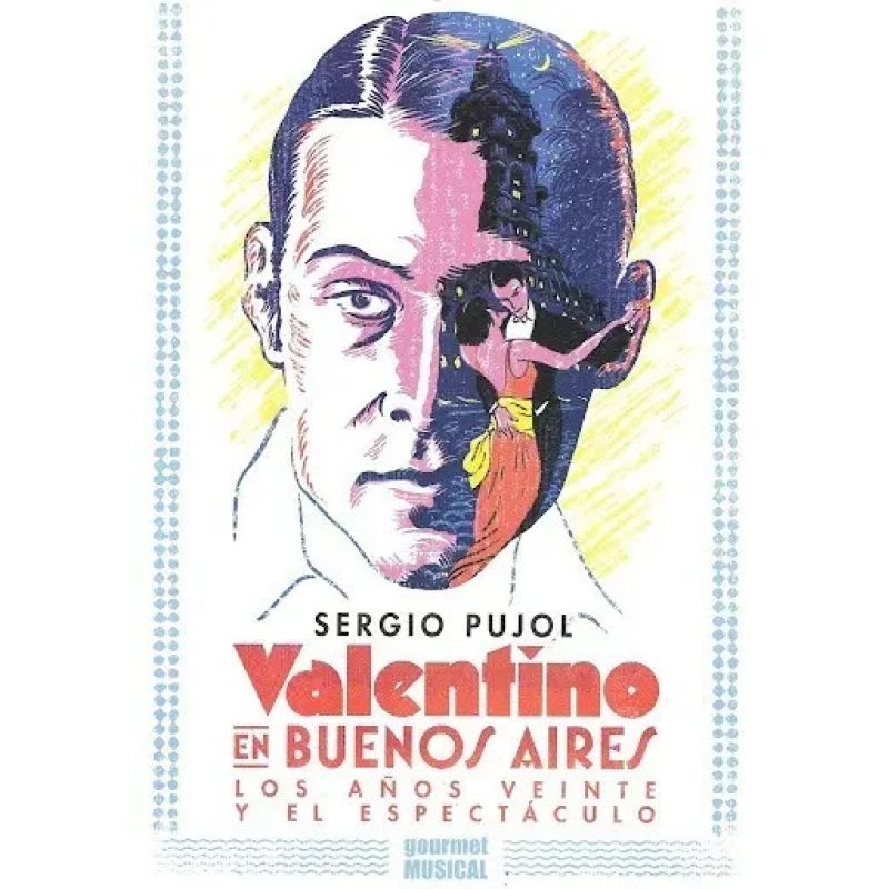 VALENTINO EN BUENOS AIRES. LOS AÑOS VEINTE Y EL ESPECTACULO (Nuevo)