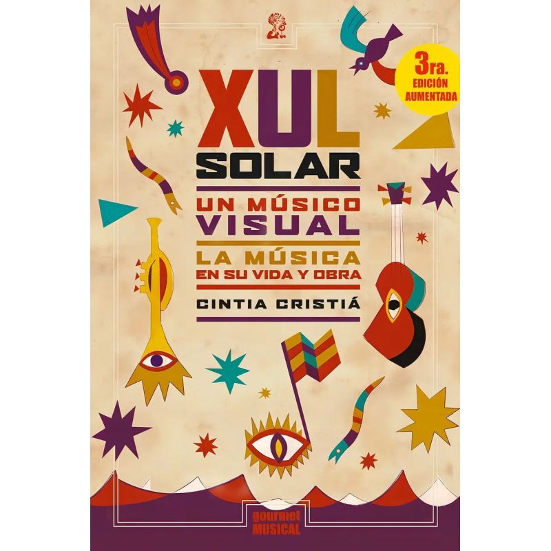 XUL SOLAR, UN MUSICO VISUAL - LA MUSICA EN SU VIDA Y OBRA - 4/ED. (Nuevo)