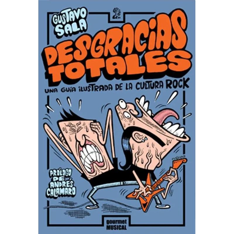 DESGRACIAS TOTALES - UNA GUIA ILUSTRADA DE LA CULTURA ROCK (Nuevo)