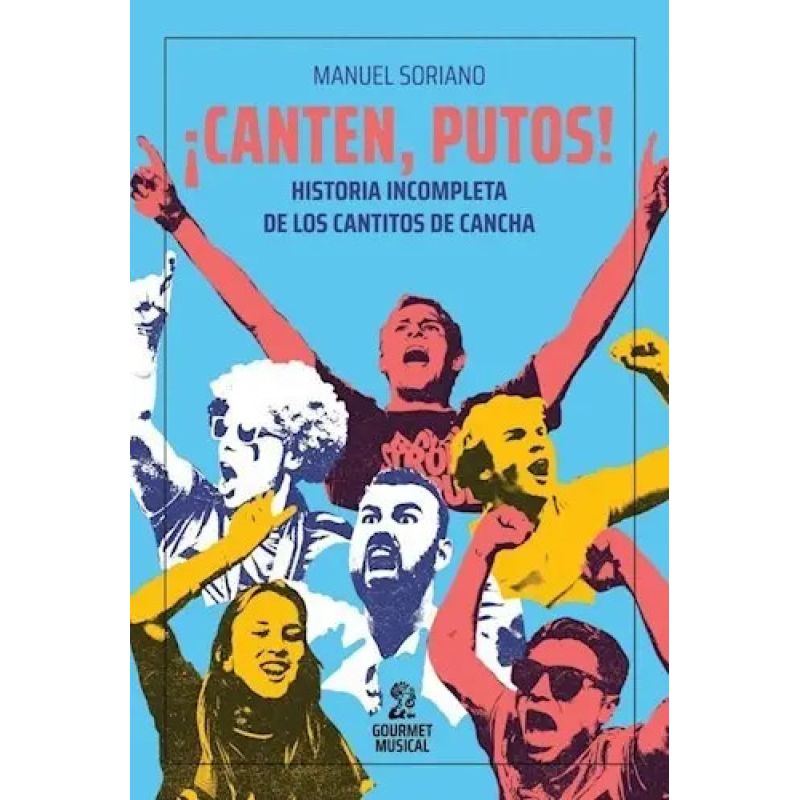 CANTEN, PUTOS! HISTORIA INCOMPLETA DE LOS CANTITOS DE CANCHA (Nuevo)