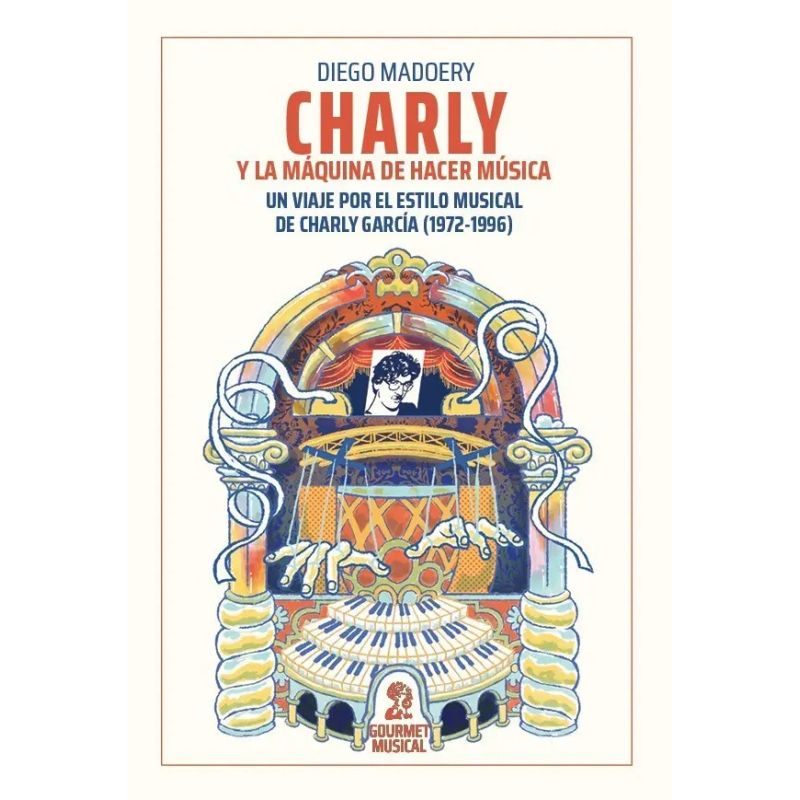 CHARLY Y LA MAQUINA DE HACER MUSICA. UN VIAJE POR EL ESTILO MUSICAL DE CHARLY GARCIA (1972-1996) (Nuevo)