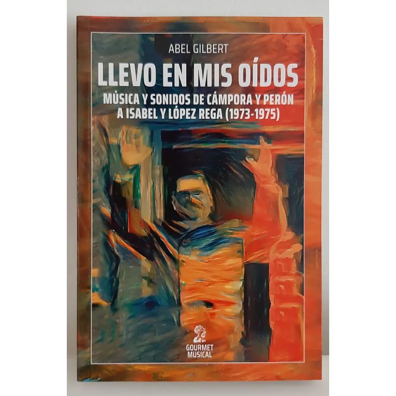 LLEVO EN MIS OIDOS - MUSICA Y SONIDOS DE CAMPORA Y PERON A ISABEL Y LOPEZ REGA (1973-1975) (Nuevo)