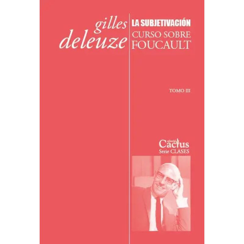 SUBJETIVACION, LA - CURSO SOBRE FOUCAULT - TOMO III - 2/ED. (Nuevo)