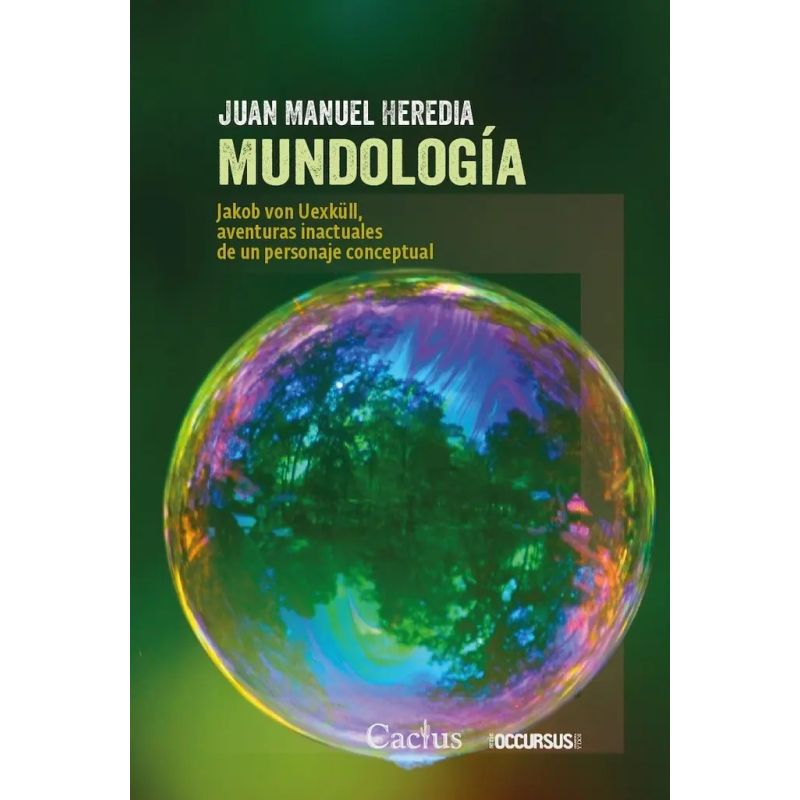 MUNDOLOGIA - JAKOB VON UEXKULL, AVENTURAS INACTUALES DE UN PERSONAJE CONCEPTUAL (Nuevo)
