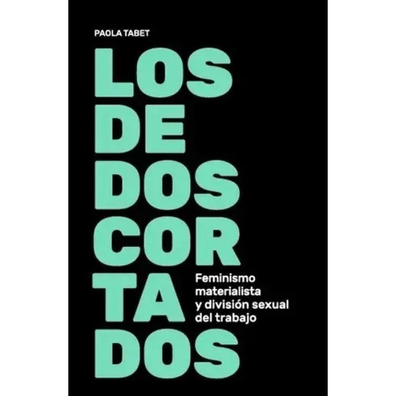 DEDOS CORTADOS, LOS - FEMINISMO MATERIALISTA Y DIVISION SEXUAL DEL TRABAJO (Nuevo)