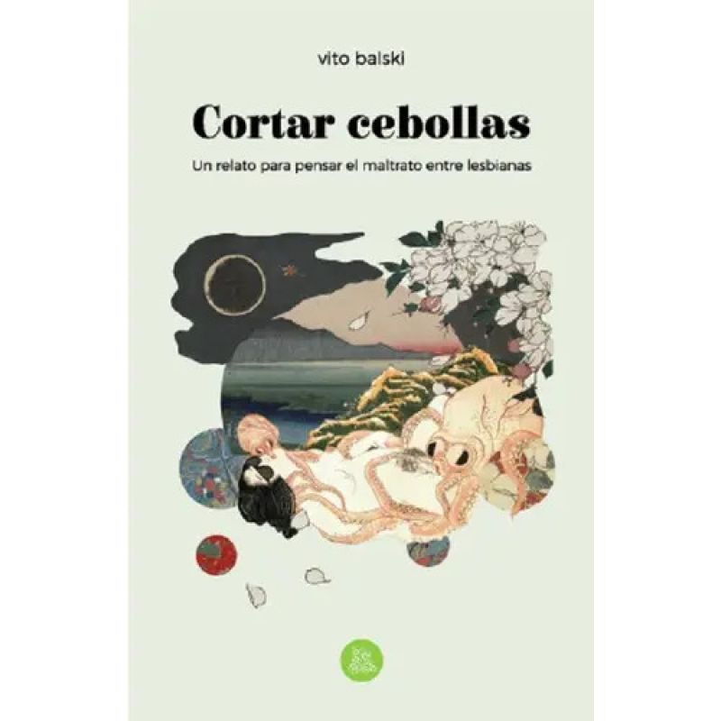 CORTAR CEBOLLAS - UN RELATO PARA PENSAR EL MALTRATO ENTRE LESBIANAS (Nuevo)