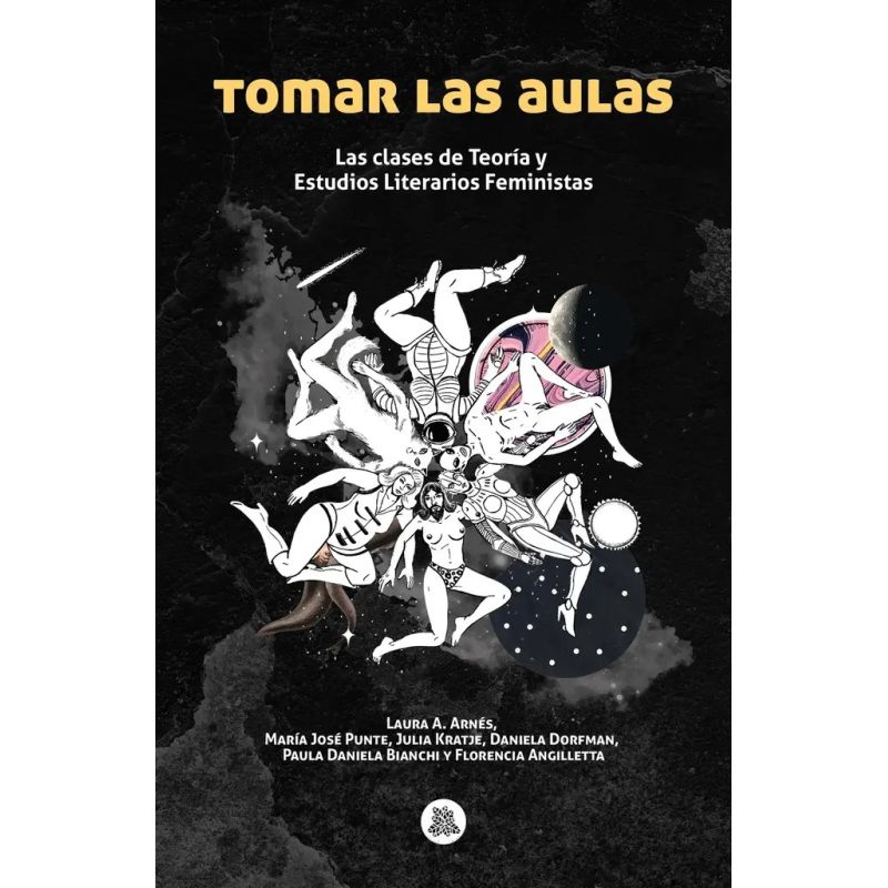 TOMAR LAS AULAS - LAS CLASES DE TEORIA Y ESTUDIOS LITERARIOS FEMINISTAS (Nuevo)