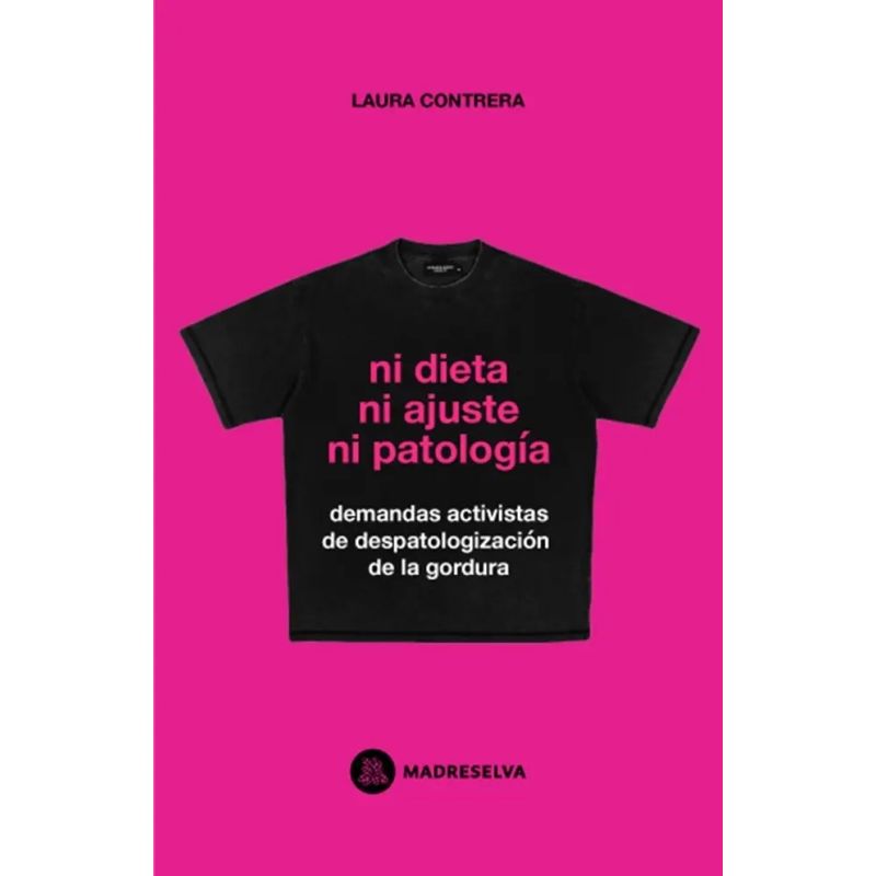 NI DIETA NI AJUSTE NI PATOLOGIA - DEMANDAS ACTIVISTAS DE LA DESPATOLOGIZACION DE LA GORDURA (Nuevo)