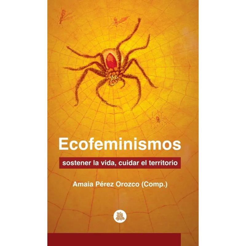 ECOFEMINISMOS - SOSTENER LA VIDA, CUIDAR EL TERRITORIO (Nuevo)
