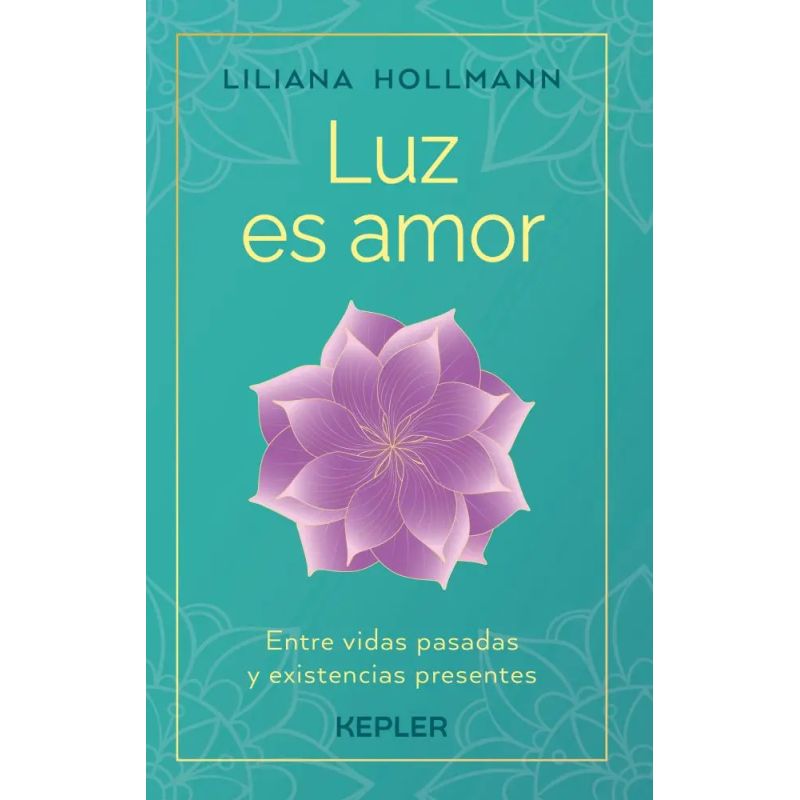 LUZ ES AMOR - ENTRE VIDAS PASADAS Y EXISTENCIAS PRESENTES (Nuevo)