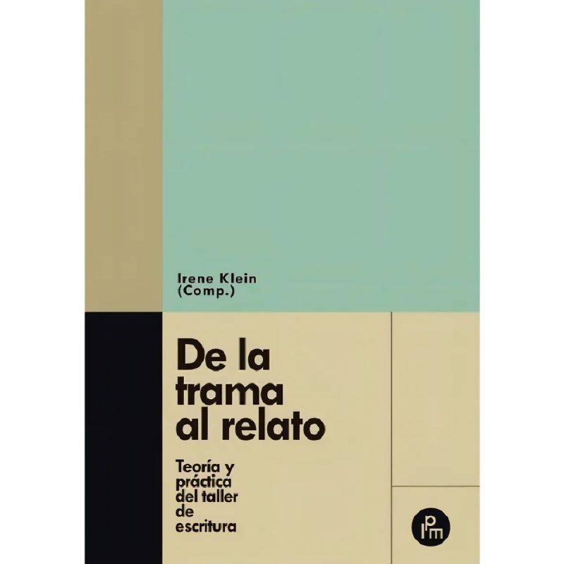 DE LA TRAMA AL RELATO - TEORIA Y PRACTICA DEL TALLER DE ESCRITURA (Nuevo)