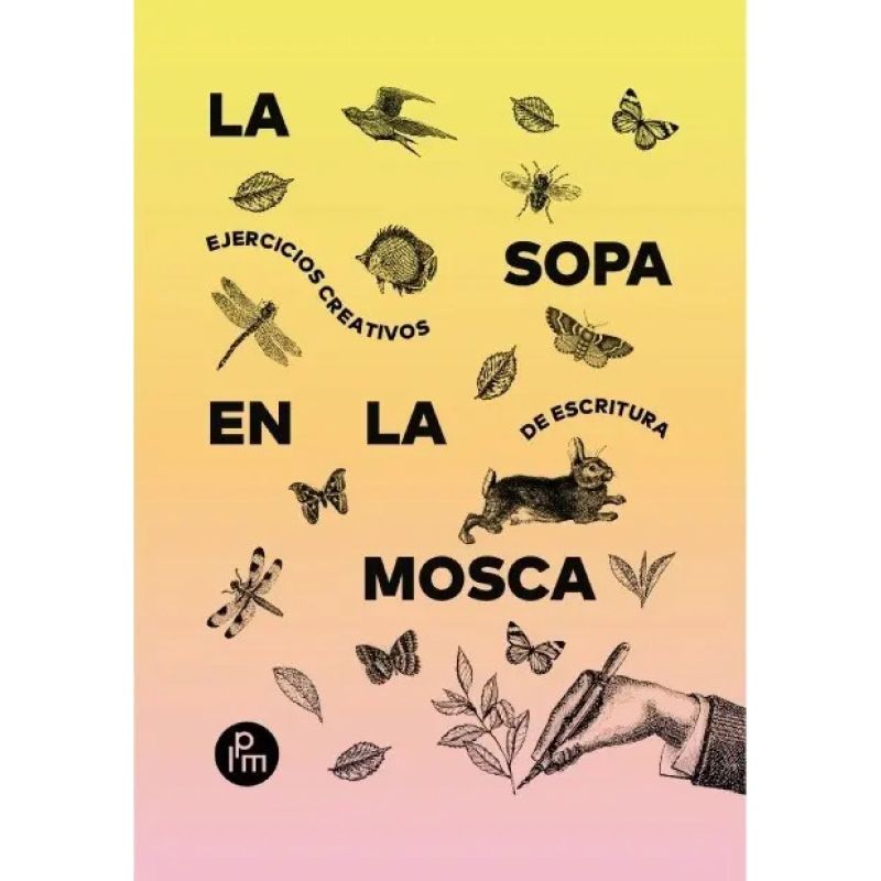 SOPA EN LA MOSCA, LA - EJERCICIOS CREATIVOS DE ESCRITURA (Nuevo)