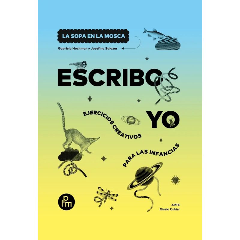 ESCRIBO YO - EJERCICIOS CREATIVOS PARA LAS INFANCIAS (Nuevo)