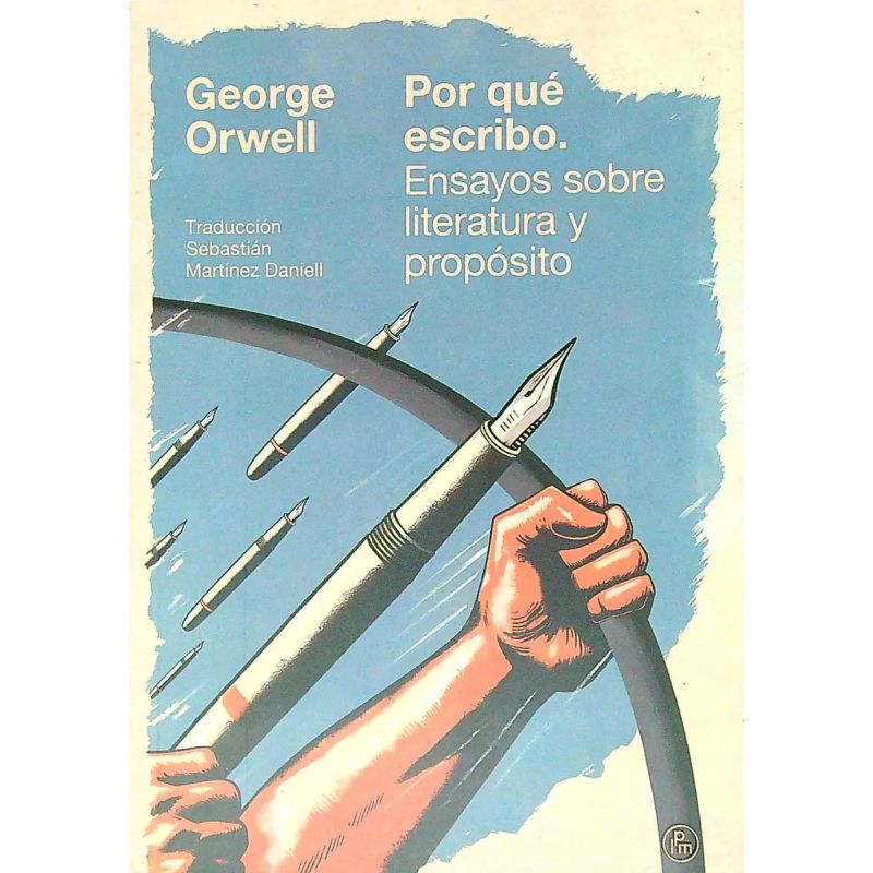 POR QUE ESCRIBO - ENSAYOS SOBRE LITERATURA Y PROPOSITO (Nuevo)
