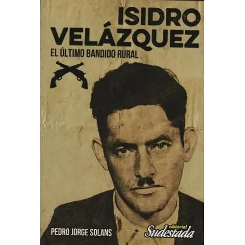 ISIDRO VELAZQUEZ - EL ULTIMO BANDIDO RURAL (Nuevo)