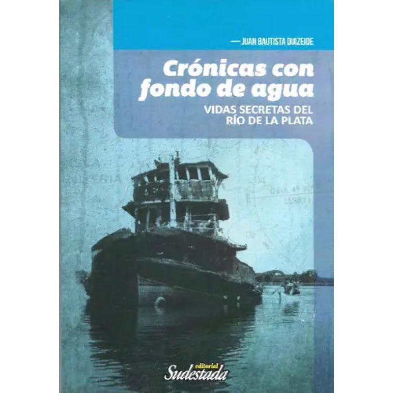 CRONICAS CON FONDO DE AGUA - VIDAS SECRETAS DEL RIO DE LA PLATA (Nuevo)