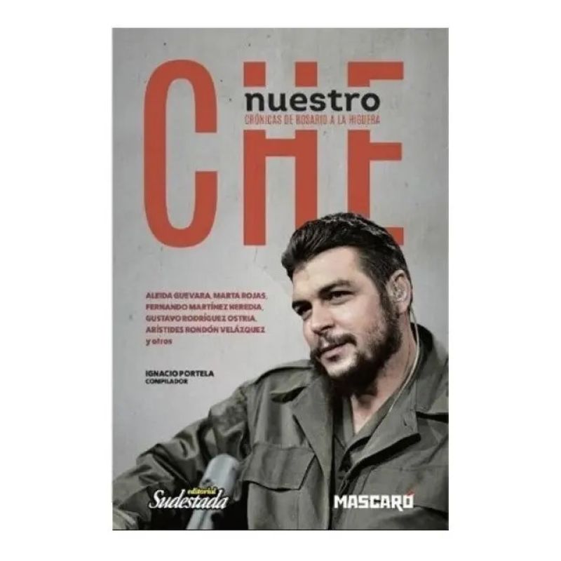 NUESTRO CHE. CRONICAS DE ROSARIO A LA HIGUERA (Nuevo)