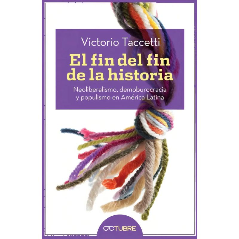 FIN DEL FIN DE LA HISTORIA, EL - NEOLIBERALISMO, DEMOBUROCRACIA Y POPULISMO EN AMERICA LATINA (Nuevo)