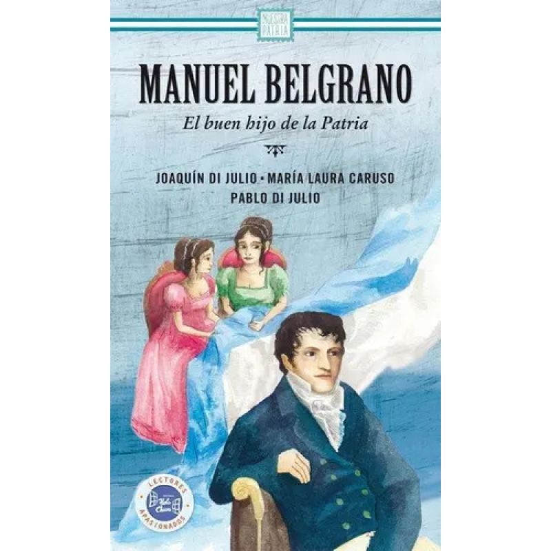 MANUEL BELGRANO: EL BUEN HIJO DE LA PATRIA (Nuevo)