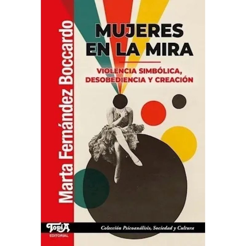 MUJERES EN LA MIRA - VIOLENCIA SIMBOLICA, DESOBEDIENCIA Y CREACION (Nuevo)