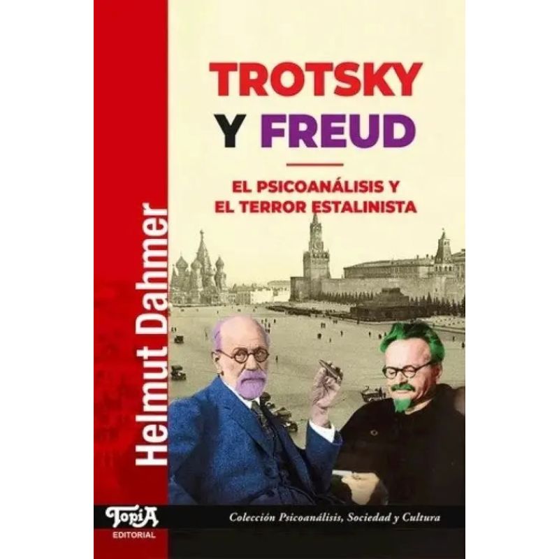 TROTSKY Y FREUD - EL PSICOANALISIS Y EL TERROR ESTALINISTA (Nuevo)