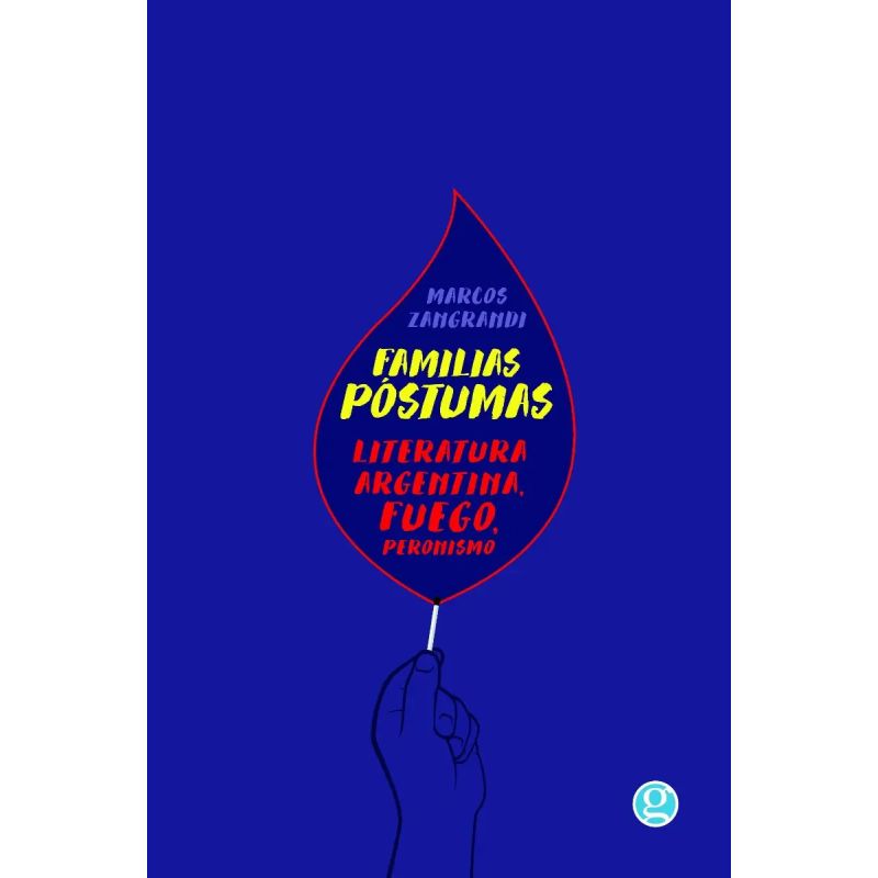 FAMILIAS POSTUMAS - LITERATURA ARGENTINA, FUEGO, PERONISMO (Nuevo)