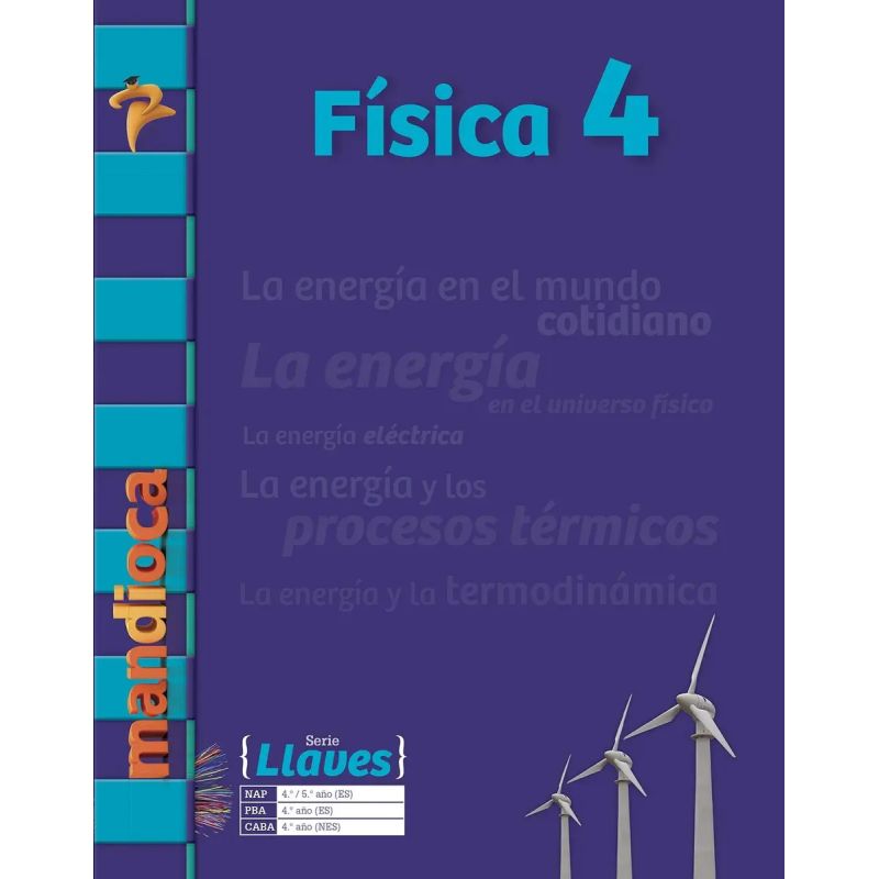 FISICA 4 - LLAVES LA ENERGIA EN EL MUNDO COTIDIANO. LA ENERGIA EN EL UNIVERSO FISICO. LA ENERGIA ELECTRICA. LA ENERGIA Y LOS PROCESOS TERMICOS. LA ENERGIA Y LA TERMODINAMICA (Nuevo)