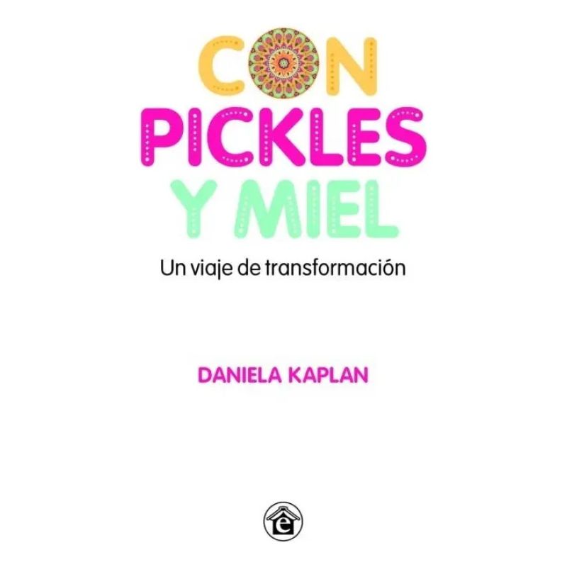 CON PICKLES Y MIEL - UN VIAJE DE TRANSFORMACION (Nuevo)