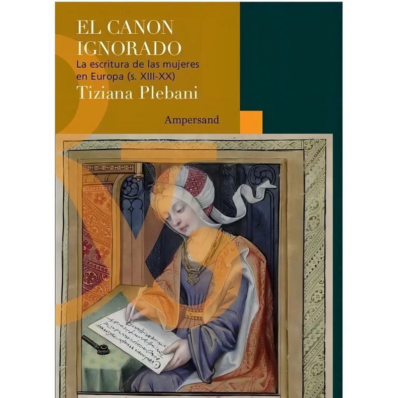 CANON IGNORADO, EL - LA ESCRITURA DE LAS MUJERES EN EUROPA (SIGLO XIII - XX) (Nuevo)
