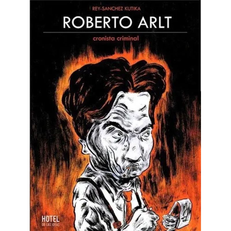 ROBERTO ARLT, CRONISTA CRIMINAL (Nuevo)