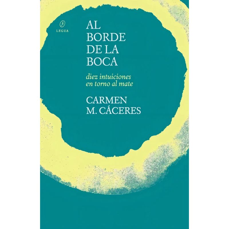 AL BORDE DE LA BOCA - DIEZ INTUICIONES EN TORNO AL MATE (Nuevo)