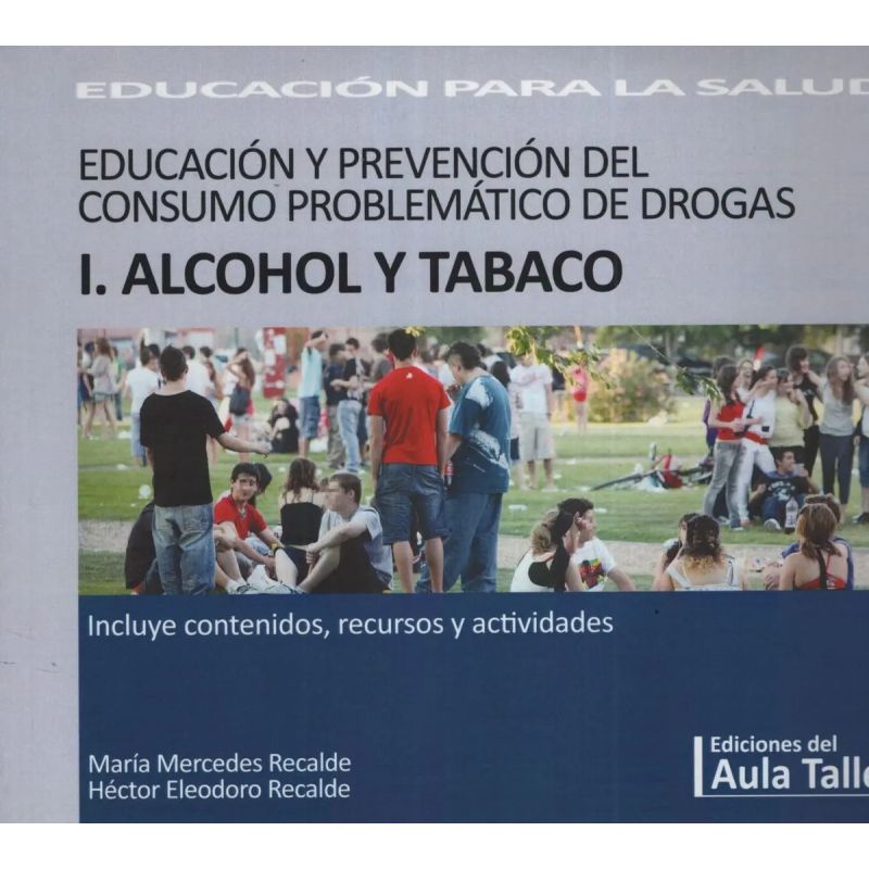EDUCACION Y PREVENCION DEL CONSUMO PROBLEMATICO DE DROGAS/ I. ALCOHOL Y TABACO* (Nuevo)