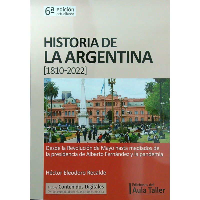 HISTORIA DE LA ARGENTINA [1810-2022] - DESDE LA REVOLUCION DE MAYO HASTA MEDIADOS DE LA PRESIDENCIA DE ALBERTO FERNANDEZ Y LA PANDEMIA (Nuevo)