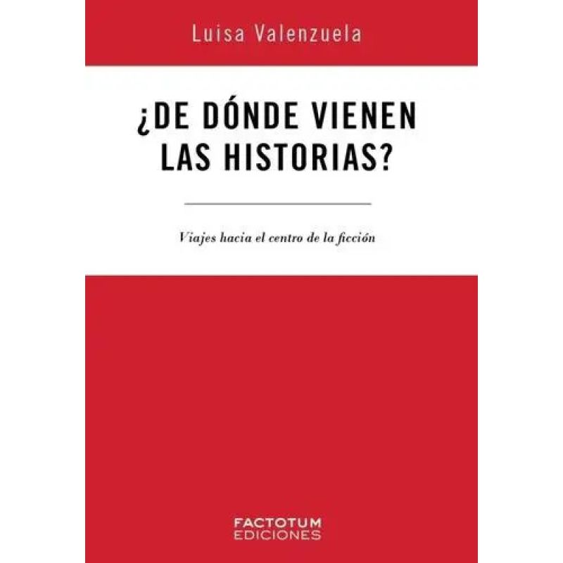 DE DONDE VIENEN LAS HISTORIAS? - VIAJES HACIA EL CENTRO DE LA FICCION (Nuevo)