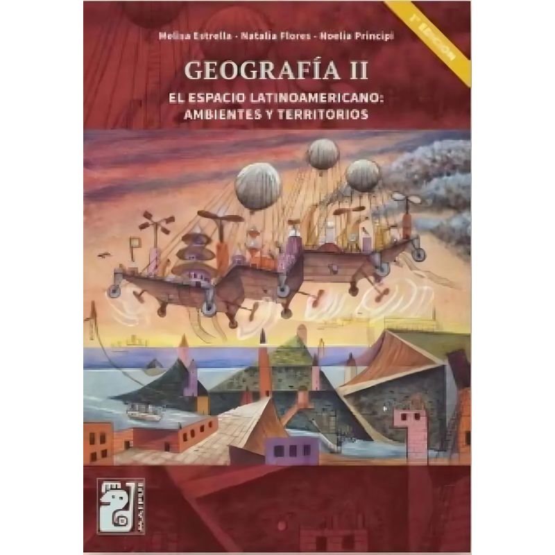 GEOGRAFIA II - EL ESPACIO LATINOAMERICANO: AMBIENTES Y TERRITORIOS - MAIPUE (Nuevo)