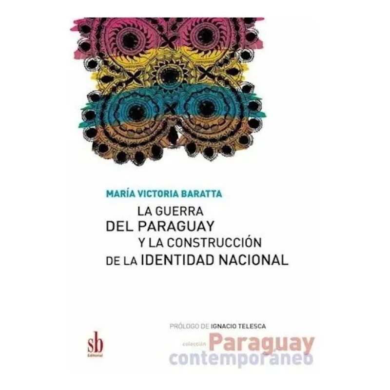 GUERRA DEL PARAGUAY Y LA CONSTRUCCION DE LA IDENTIDAD NACIONAL, LA (Nuevo)