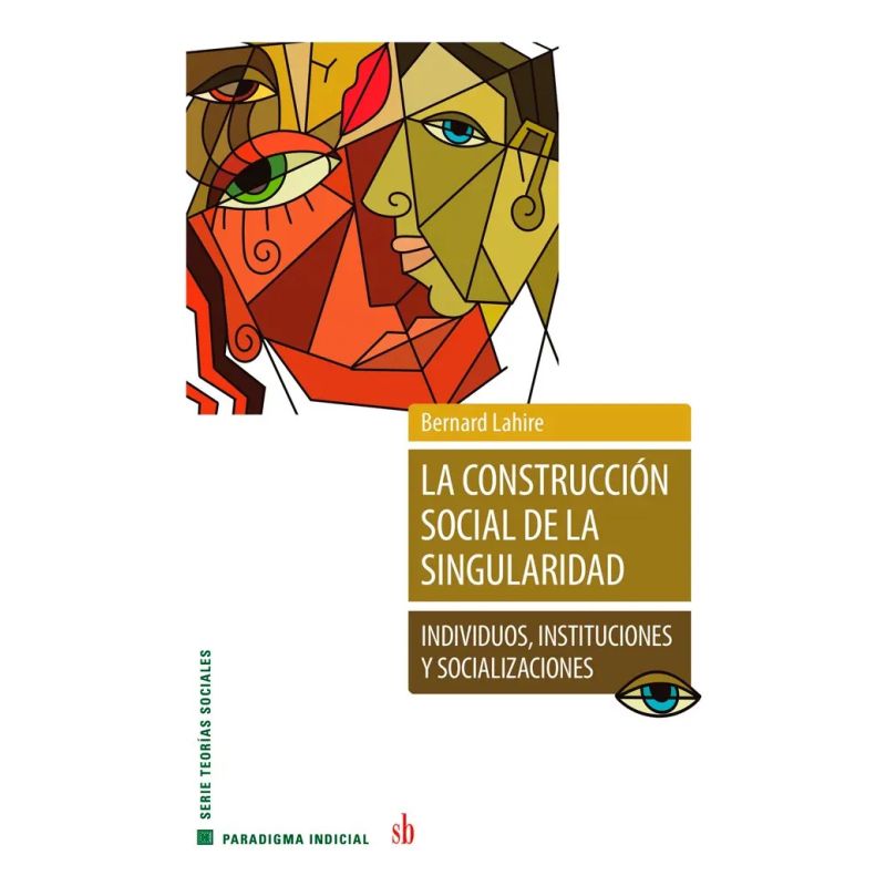 CONSTRUCCION SOCIAL DE LA SINGULARIDAD, LA - INDIVIDUOS, INSTITUCIONES Y SOCIALIZACIONES (Nuevo)