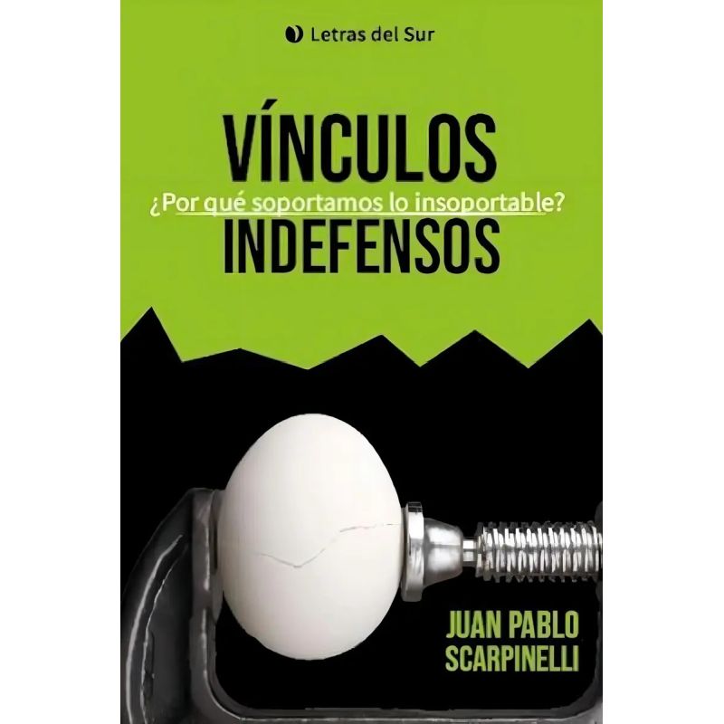 VINCULOS INDEFENSOS - POR QUE SOPORTAMOS LO INSOPORTABLE? (Nuevo)