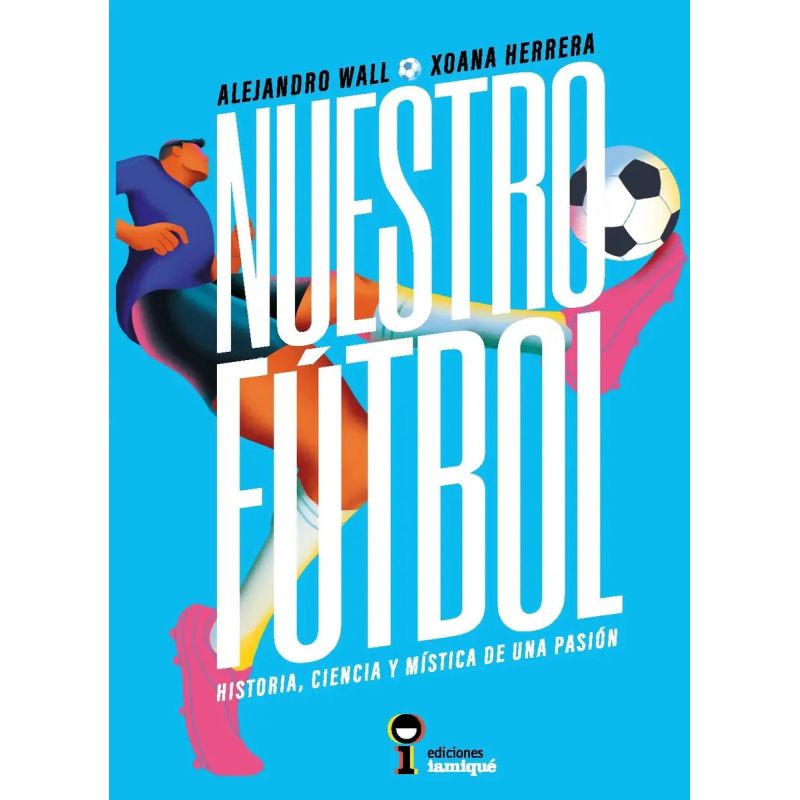 NUESTRO FUTBOL - HISTORIA, CIENCIA Y MISTICA DE UNA PASION (Nuevo)