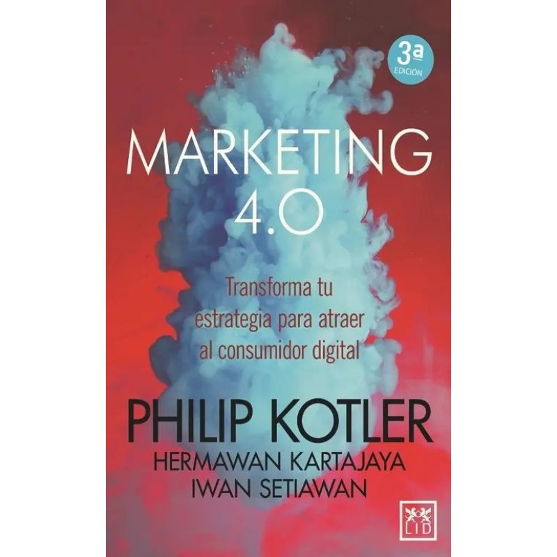 MARKETING 4.0. TRANSFORMA TU ESTRATEGIA PARA ATRAER AL CONSUMIDOR DIGITAL (Nuevo)