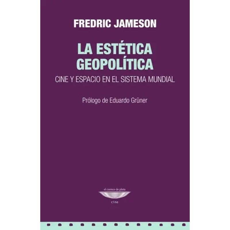 ESTETICA GEOPOLITICA, LA - CINE Y ESPACIO EN EL SISTEMA MUNDIAL (Nuevo)