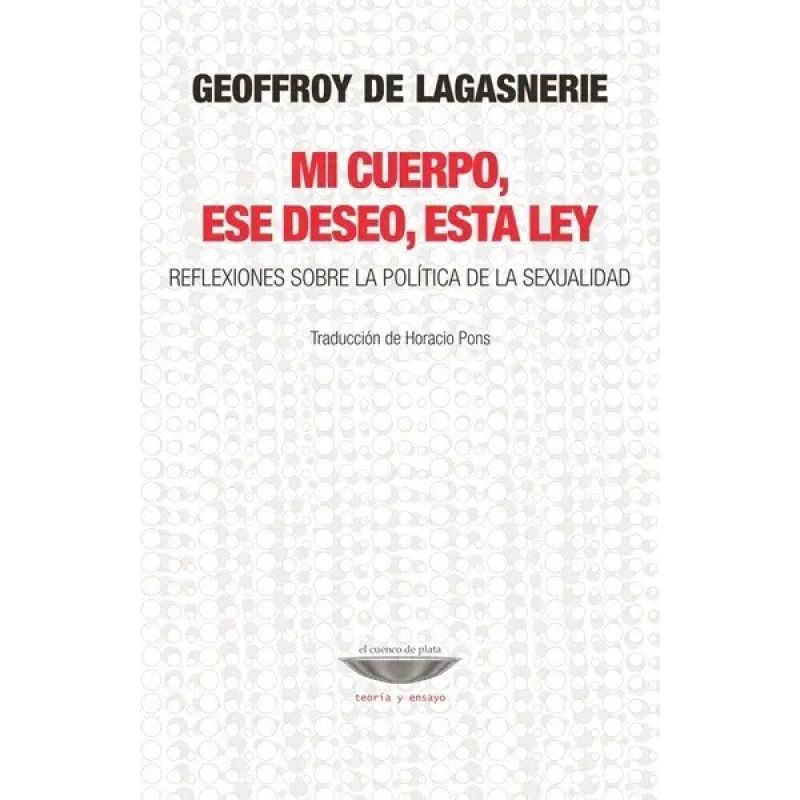MI CUERPO, ESE DESEO, ESTA LEY - REFLEXIONES SOBRE LA POLITICA DE LA SEXUALIDAD (Nuevo)