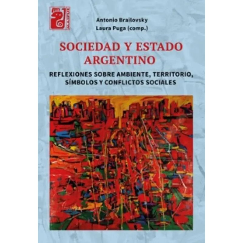 SOCIEDAD Y ESTADO ARGENTINO - REFLEXIONES SOBRE AMBIENTE, TERRITORIO, SIMBOLOS Y CONFLICTOS SOCIALES (Nuevo)