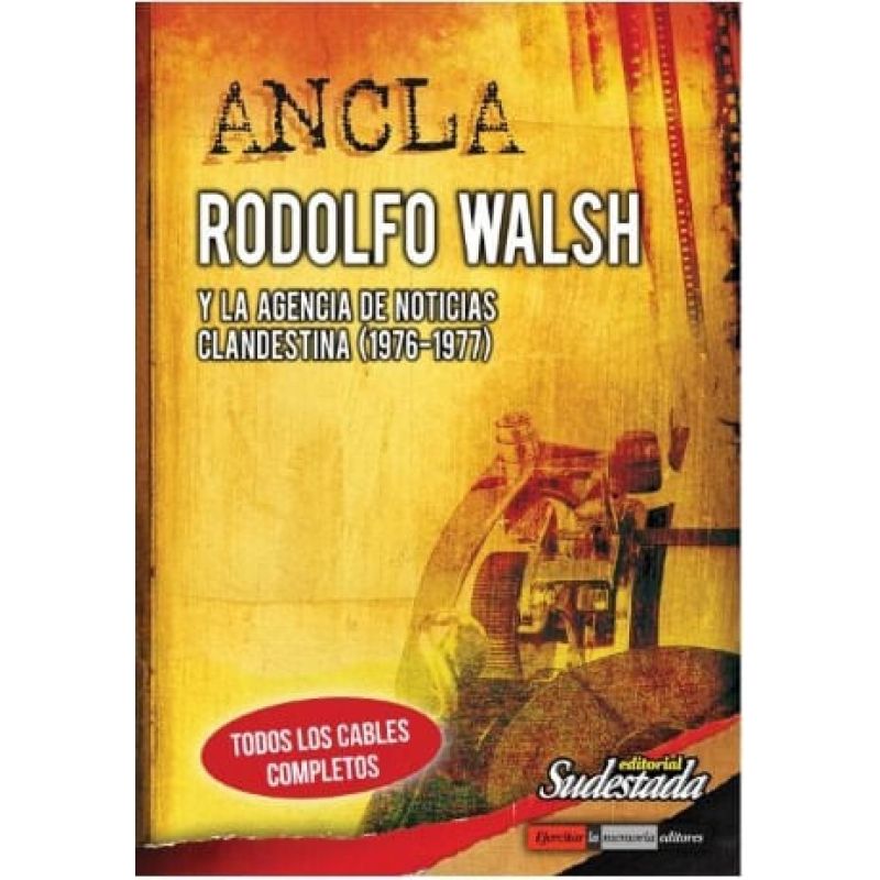 ANCLA. RODOLFO WALSH Y LA AGENCIA DE NOTICIA CLANDESTINA (1976-1977) (Nuevo)