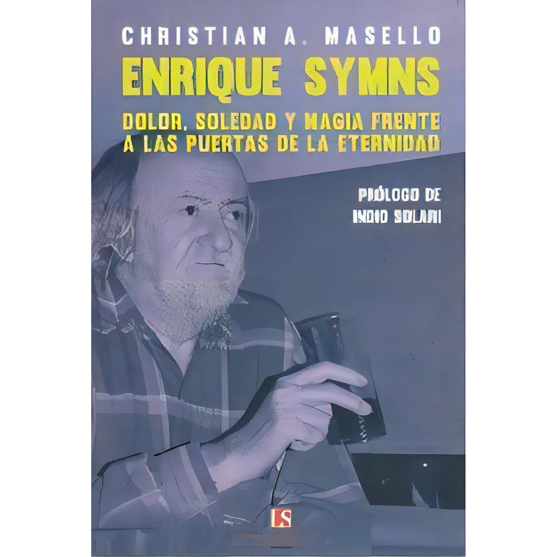 ENRIQUE SYMNS - DOLOR, SOLEDAD Y MAGIA FRENTE A LAS PUERTAS DE LA ETERNIDAD (Nuevo)