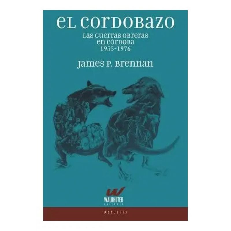 CORDOBAZO, EL - LAS GUERRAS OBRERAS EN CORDOBA 1955-1976 (Nuevo)