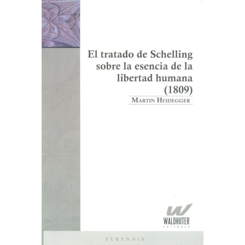 TRATADO DE SCHELLING SOBRE LA ESENCIA DE LA LIBERTAD HUMANA (1809), EL (Nuevo)