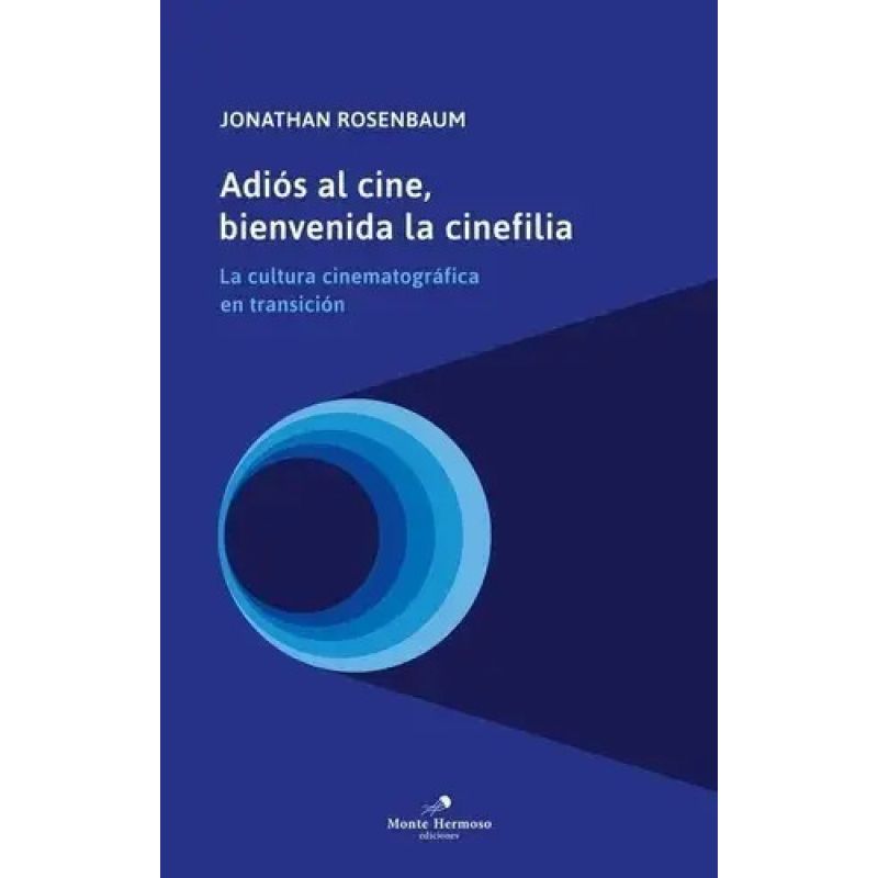 ADIOS AL CINE, BIENVENIDA CINEFILIA - LA CULTURA CINEMATOGRAFICA EN TRANSICION (Nuevo)
