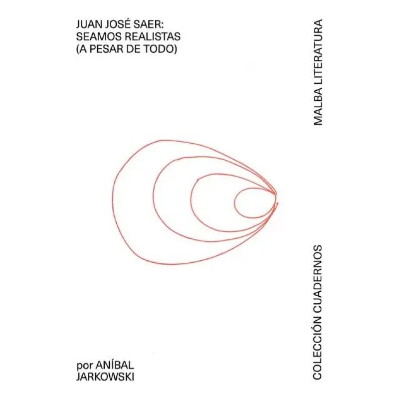 JUAN JOSE SAER: SEAMOS REALISTAS (A PESAR DE TODO) - COLECCION CUADERNOS (Nuevo)
