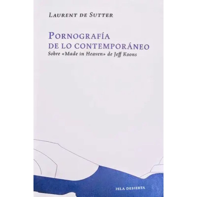 PORNOGRAFIA DE LO CONTEMPORANEO - SOBRE "MADE IN HEAVEN" DE JEFF KOONS (Nuevo)